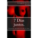 7 días juntos.: Tu pareja agradecerá que lo leas.