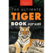 Tigers The Ultimate Tiger Book for Kids: 100+ Roar-some Tiger Facts, Photos, Quiz & More