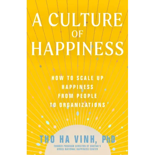 A Culture of Happiness: How to Scale Up Happiness from People to Organizations