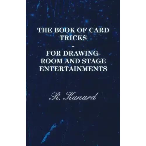 The Book of Card Tricks - For Drawing-Room and Stage Entertainments
