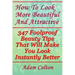 How To Look More Beautiful And Attractive: 347 Foolproof Beauty Tips That Will Make You Look Instantly Better