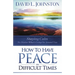 How to Have Peace in Difficult Times: Staying calm no matter what's going on around you