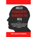 Anger Management Workbook For Men: A Definitive Beginner's Guide to Take Control of Your Anger and Master Your Emotions, How To Calm Down, Managing yo
