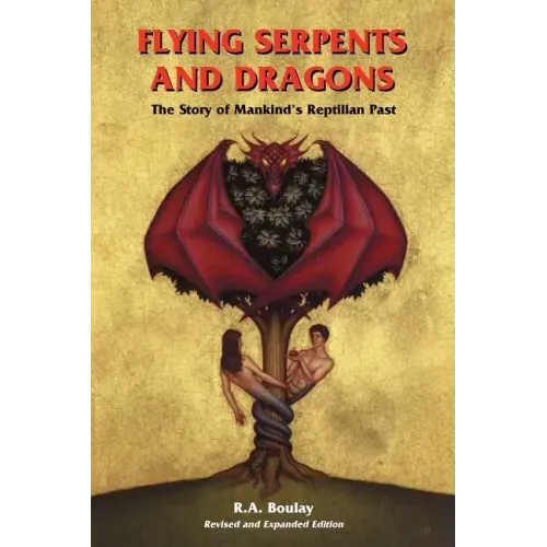 Flying Serpents and Dragons: The Story of Mankind's Reptilian Past