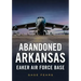 Abandoned Arkansas: Eaker Air Force Base