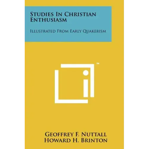 Studies In Christian Enthusiasm: Illustrated From Early Quakerism