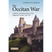 The Occitan War: A Military and Political History of the Albigensian Crusade, 1209 1218