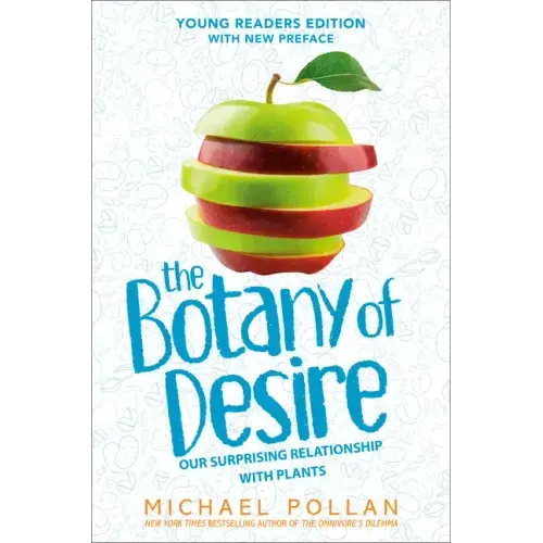 The Botany of Desire Young Readers Edition: Our Surprising Relationship with Plants