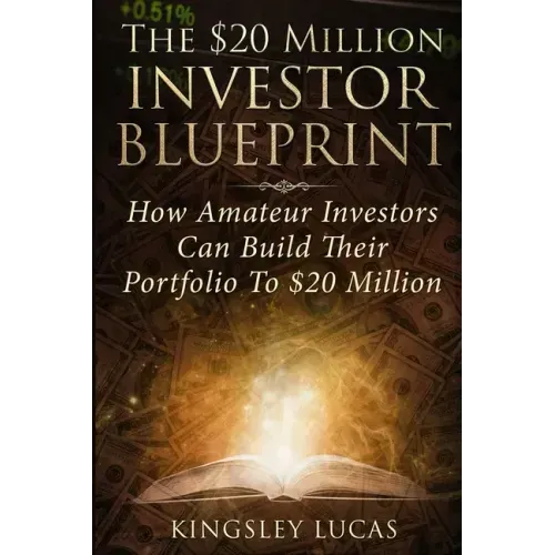 The $20 Million Investor Blueprint: How Amateur Investors Can Build Their Portfolio to $20 Million