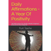 Daily Affirmations - A Year Of Positivity: 365 Affirmations For Health, Wealth, Happiness & Success In Your Daily Life
