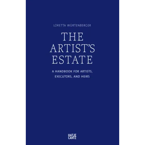 The Artist's Estate: A Handbook for Artists, Executors, and Heirs