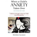 When a Child's Anxiety Takes Over (Second Edition): A Mother's Struggle to Save Her Child from Emetophobia