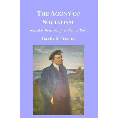 The Agony of Socialism: Kazakh Memoirs of the Soviet Past