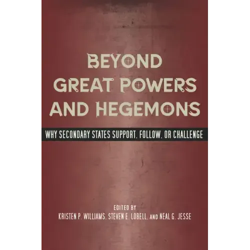 Beyond Great Powers and Hegemons: Why Secondary States Support, Follow, or Challenge