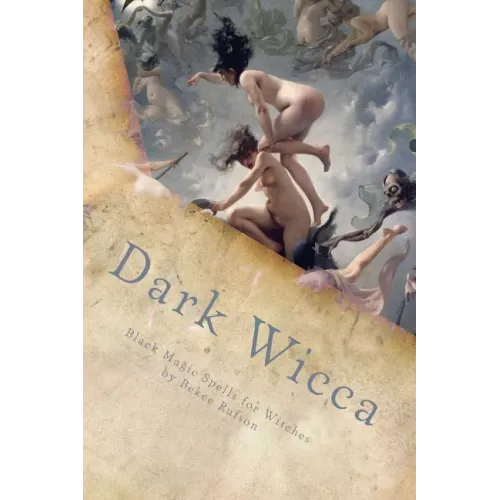 Dark Wicca: Black Magic Spells for Witches