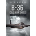 B-36 Cold War Shield: Navigator's Journal