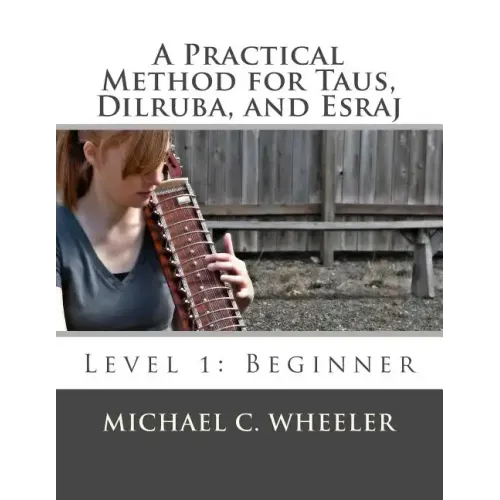 A Practical Method for Taus, Dilruba, and Esraj: Level 1: Beginner