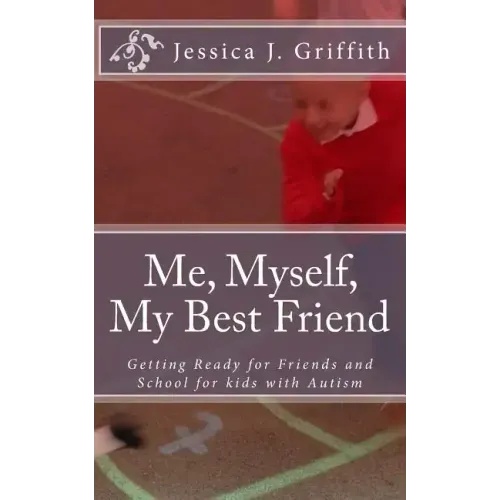 Me, Myself, My Best Friend: Getting Ready for Friends and School for kids with Autism