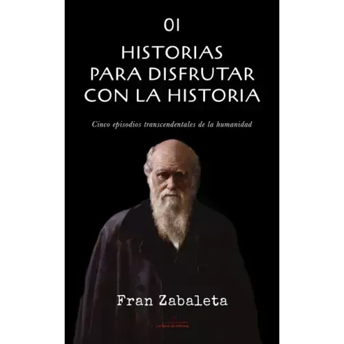 01 Historias para disfrutar con la historia: Cinco episodios trascendentales de la humanidad