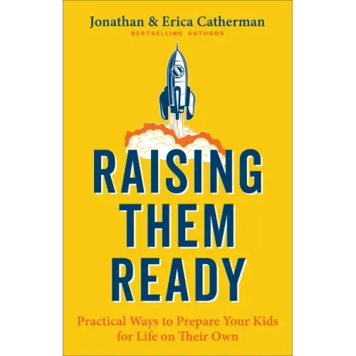 Raising Them Ready: Practical Ways to Prepare Your Kids for Life on Their Own