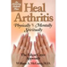 Heal Arthritis: Physically, Mentally, Spiritually