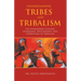 Understanding Tribes and Tribalism: The Overlooked Cultural Uniqueness, Measurement, and Corruption of Tribalism