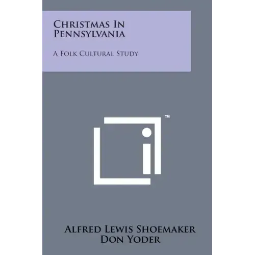 Christmas In Pennsylvania: A Folk Cultural Study