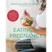 Eating for Pregnancy: Your Essential Month-By-Month Nutrition Guide and Cookbook
