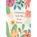 Grammy Tell Me Your Story: A Guided Questions Journal For Your Grandmother To Record Her Precious Memories And Life Experiences