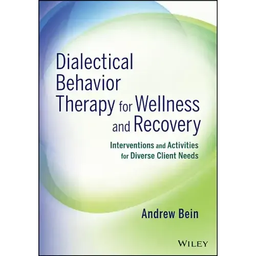 Dialectical Behavior Therapy for Wellness and Recovery: Interventions and Activities for Diverse Client Needs