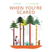 When You're Scared