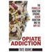 Opiate Addiction - The Painkiller Addiction Epidemic, Heroin Addiction and the Way Out