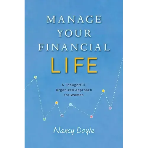 Manage Your Financial Life: A Thoughtful, Organized Approach for Women