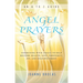 Angel Prayers: Communing with Angels to Help Restore Health, Love, Prosperity, Joy and Enlightenment