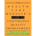 The Health Care Manager's Guide to Continuous Quality Improvement