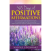 365 Days of Positive Affirmations: A year of powerful daily inspirational thoughts for creating change in your life and attracting health, wealth, lov