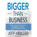 Bigger Than Business: Real-World Stories of Business Owners Living Their Purpose
