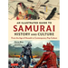 An Illustrated Guide to Samurai History and Culture: From the Age of Musashi to Contemporary Pop Culture