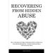 Recovering From Hidden Abuse: How to Recognize the Signs of Emotional Abuse and Recovery from Mental Manipulation - Includes Emotional Abuse and Nar