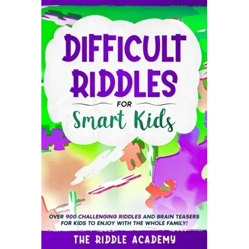 Difficult Riddles for Smart Kids: Over 900 Challenging Riddles and Brain Teasers for Kids to enjoy with the Whole Family!