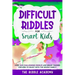 Difficult Riddles for Smart Kids: Over 900 Challenging Riddles and Brain Teasers for Kids to enjoy with the Whole Family!