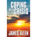Coping with Crisis: As a Man Thinketh, Above Life's Turmoil, the Shining Gateway