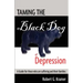 Taming the Black Dog of Depression: A guide for those who are suffering and their families