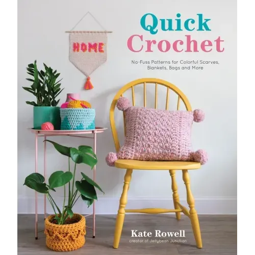 Quick Crochet: No-Fuss Patterns for Colorful Scarves, Blankets, Bags and More