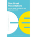 Give Great Presentations: How to Speak Confidently and Make Your Point