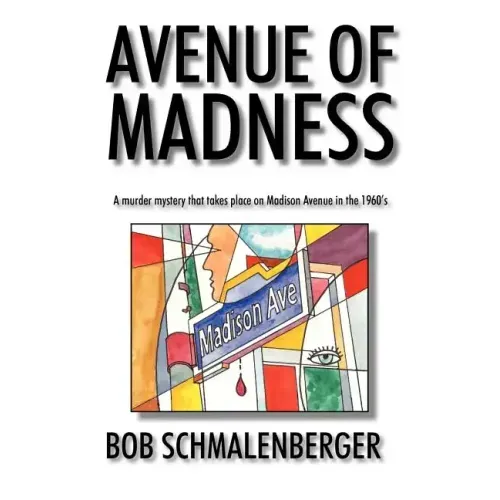 Avenue of Madness: A Murder Mystery That Takes Place on Madison Avenue in the 1960's