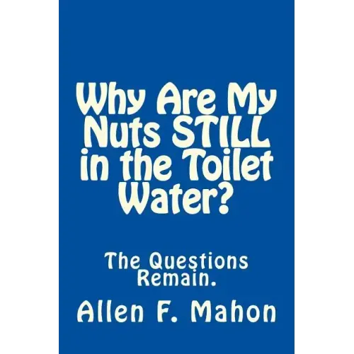 Why Are My Nuts Still in the Toilet Water?