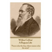 Wilkie Collins - A Rogues Life: "Peace rules the day, where reason rules the mind."