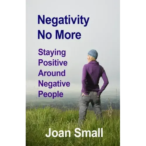 Negativity No More: Staying Positive Around Negative People