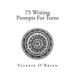 75 Writing Prompts For Teens